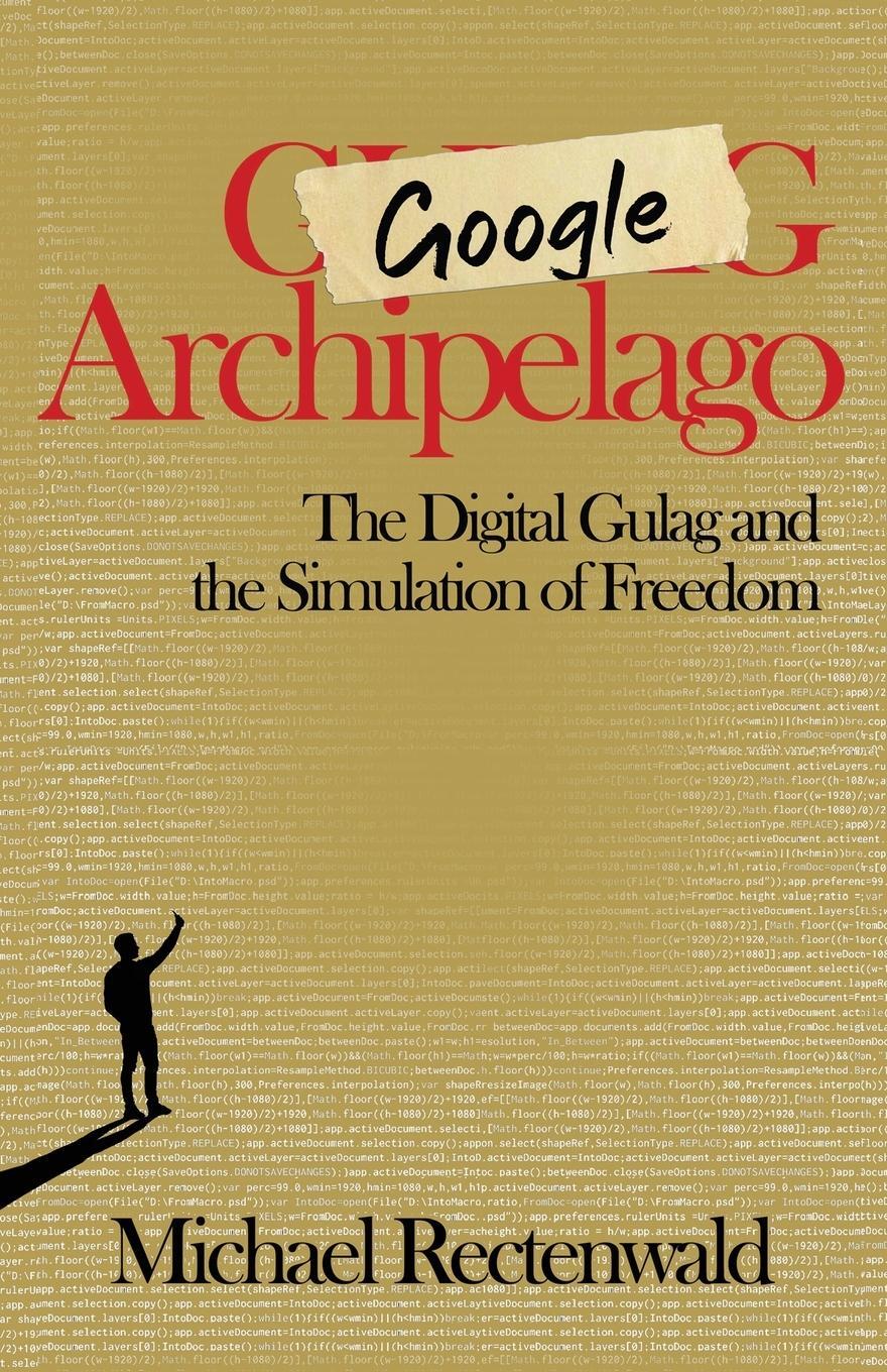 Cover: 9781943003266 | Google Archipelago | The Digital Gulag and the Simulation of Freedom