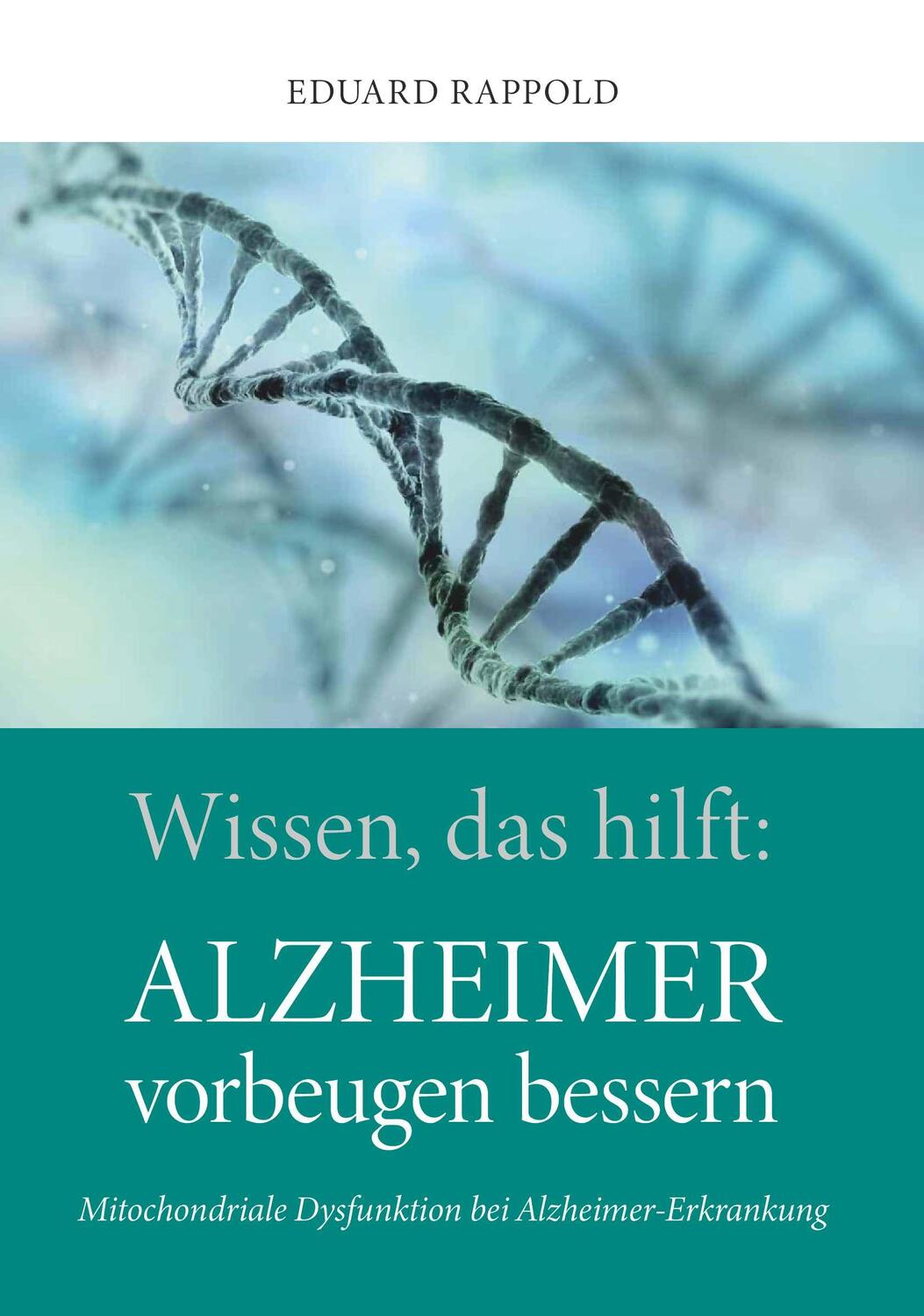 Cover: 9783991393900 | Wissen, das hilft: ALZHEIMER vorbeugen bessern | Eduard Rappold | Buch