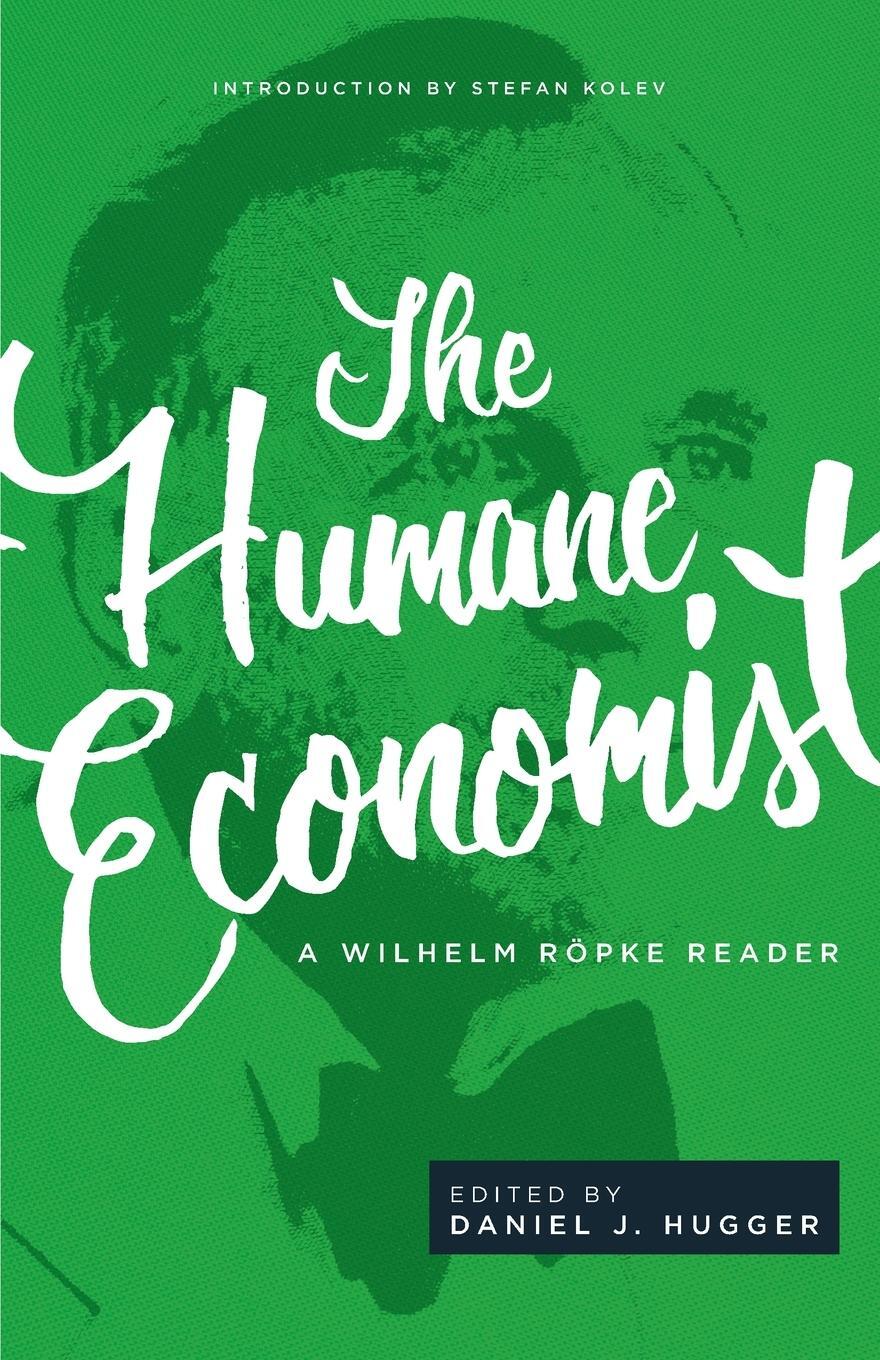 Cover: 9781942503514 | The Humane Economist | A Wilhelm Röpke Reader | Wilhelm Röpke | Buch