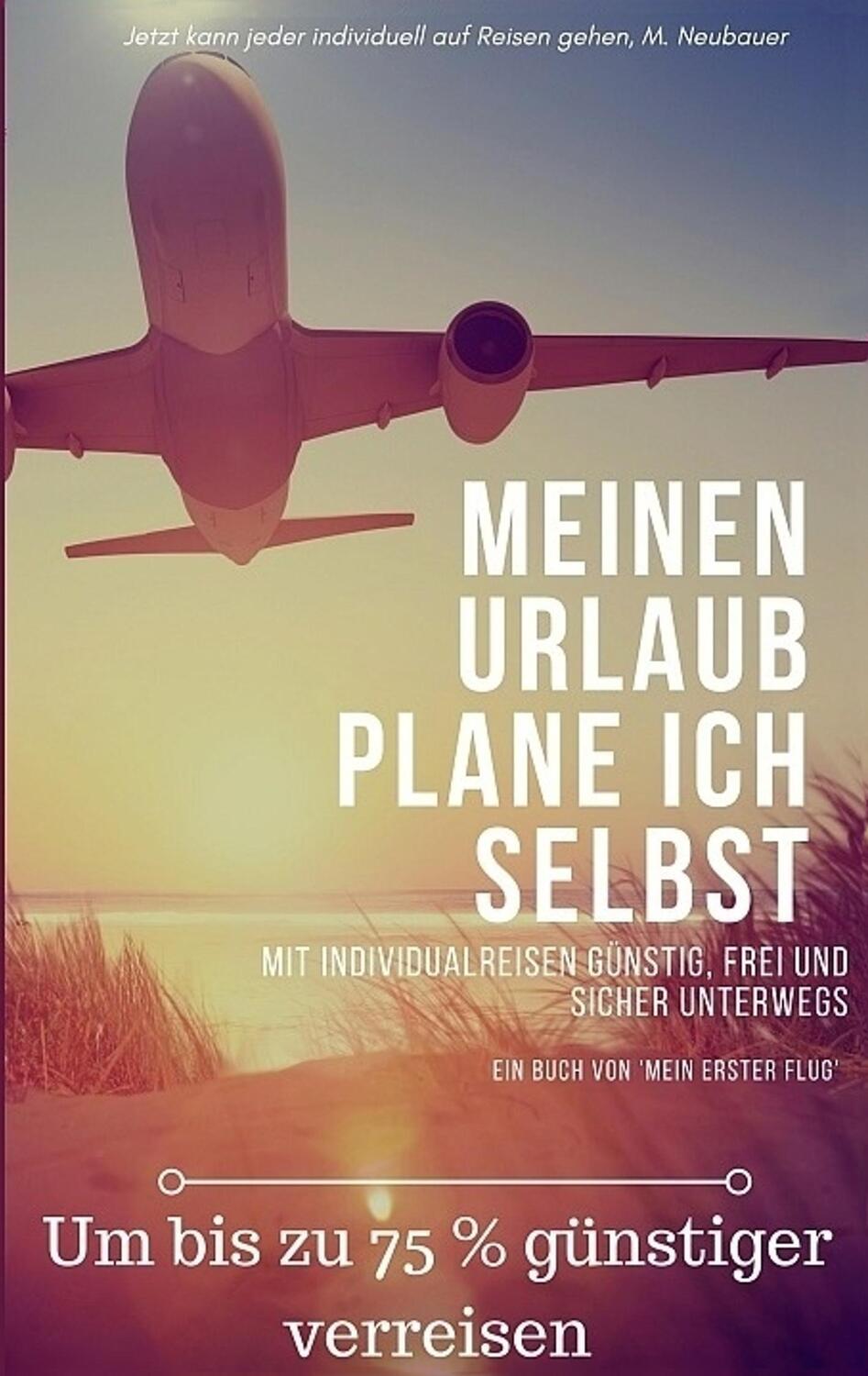 Cover: 9781980658825 | Meinen Urlaub plane ich selbst | Um bis zu 75 % günstiger verreisen