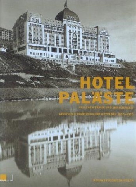 Cover: 9783906419688 | Hotelpaläste zwischen Traum und Wirklichkeit | Roland Flückiger-Seiler