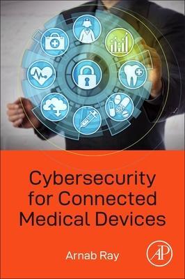 Cover: 9780128182628 | Cybersecurity for Connected Medical Devices | Arnab Ray | Taschenbuch
