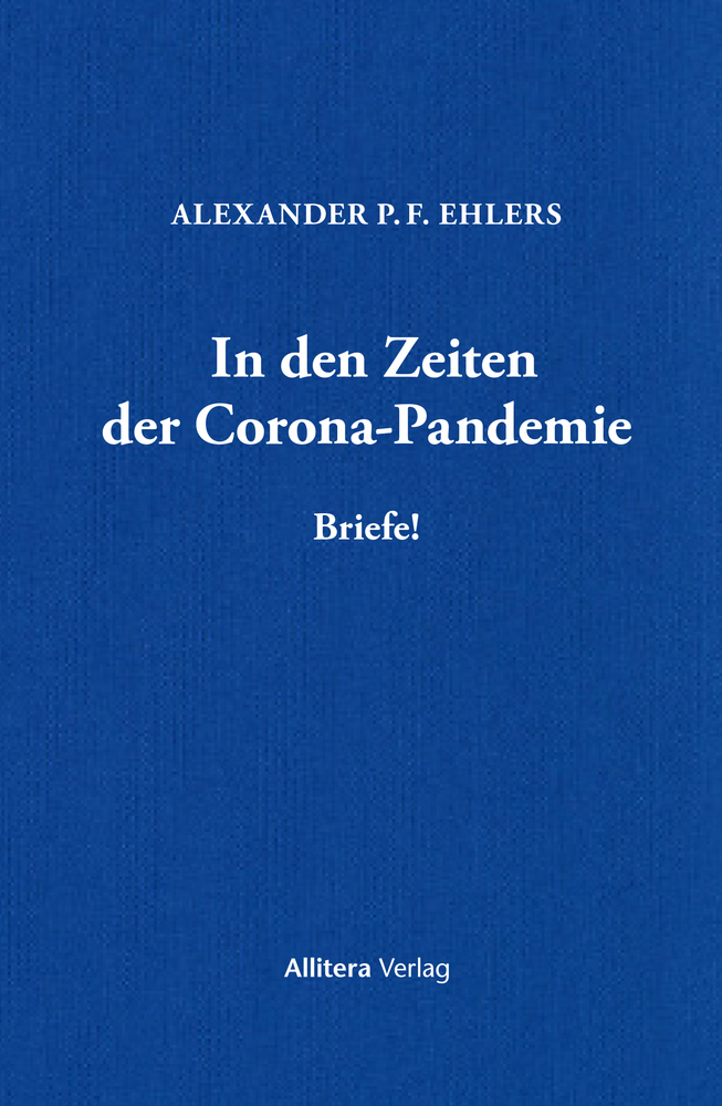 Cover: 9783962332433 | In den Zeiten der Corona-Pandemie | Briefe! | Alexander P. F. Ehlers
