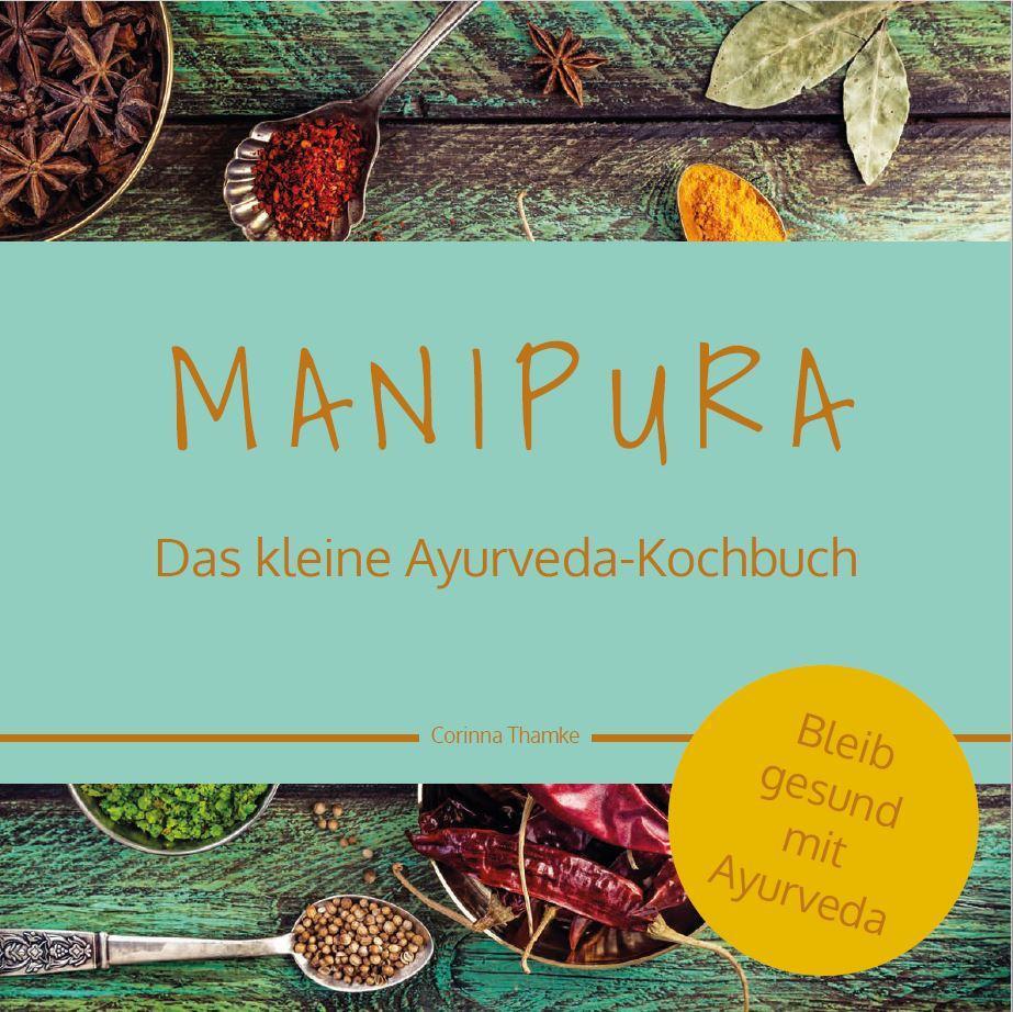 Cover: 9783910250031 | MANIPURA - Das kleine Ayurveda-Kochbuch | Bleib gesund mit Ayurveda