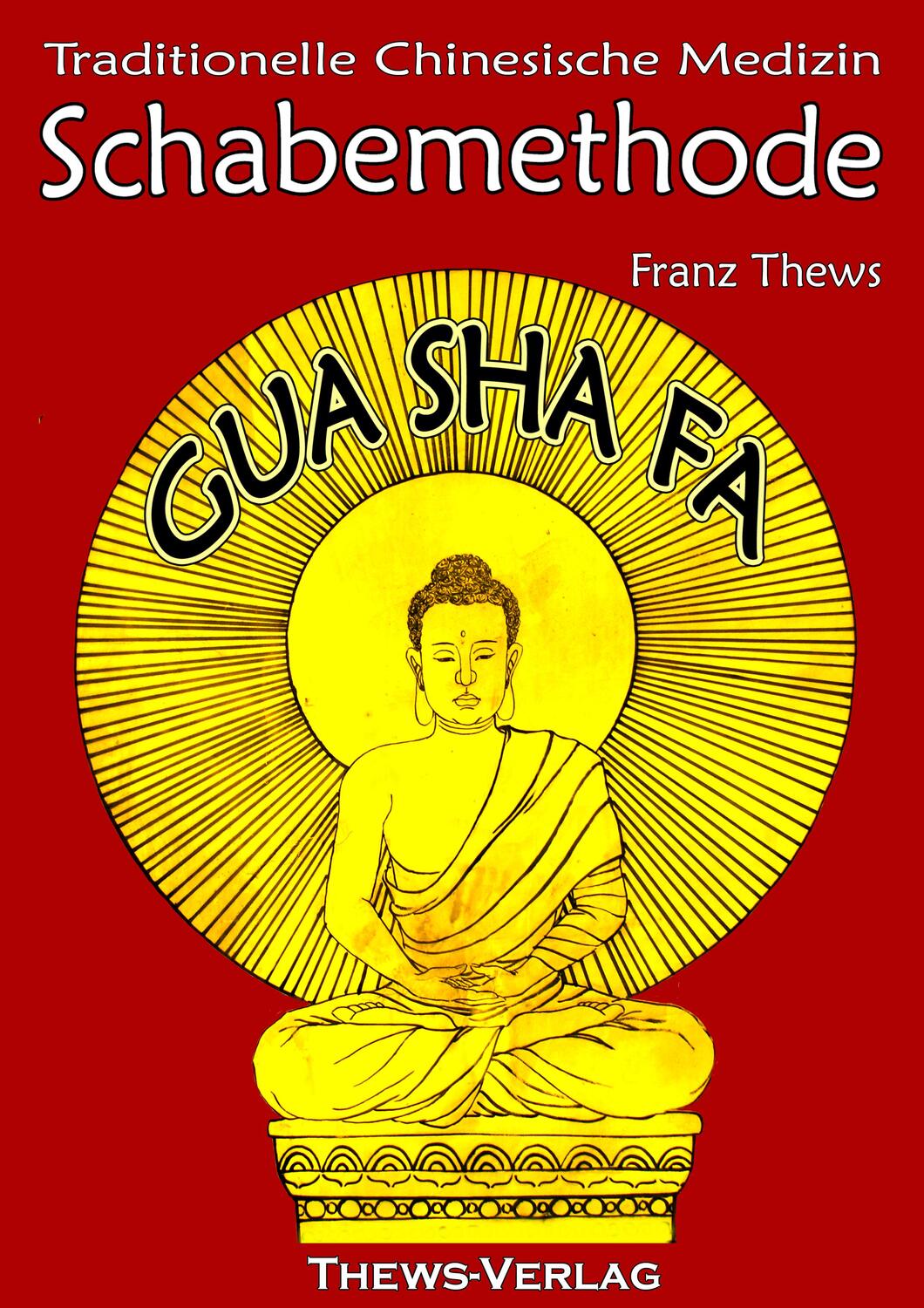 Cover: 9783936456073 | Schabemethode Gua Sha Fa in der TCM | Franz Thews | Buch | Ringheftung
