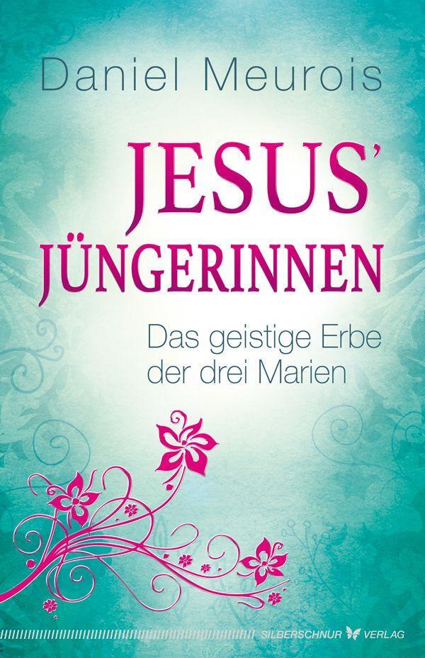 Cover: 9783898455213 | Jesus´ Jüngerinnen | Das geistige Erbe der drei Marien | Meurois