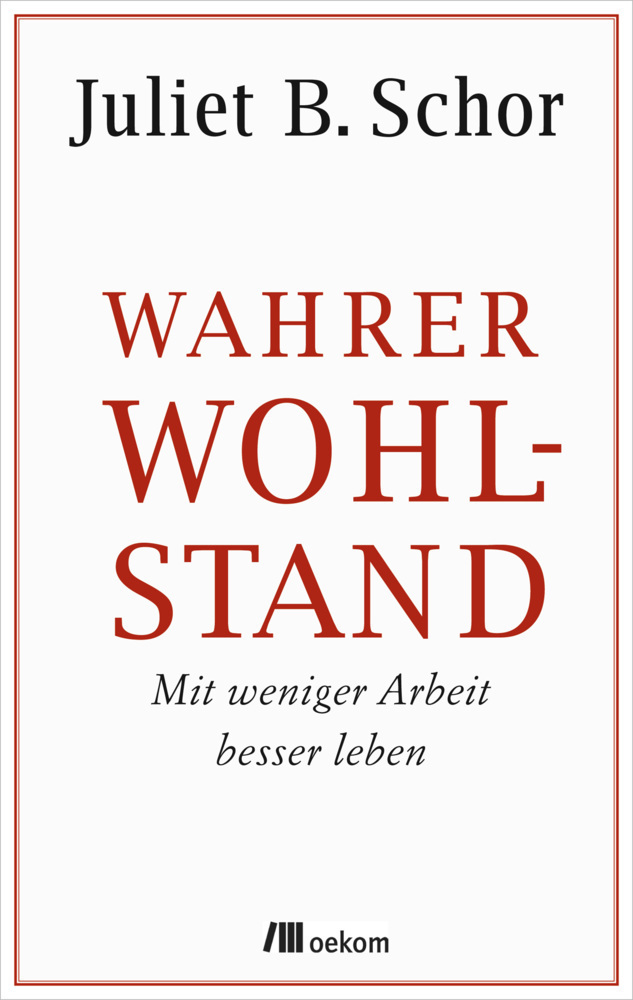 Cover: 9783865817778 | Wahrer Wohlstand | Mit weniger Arbeit besser leben | Juliet B. Schor