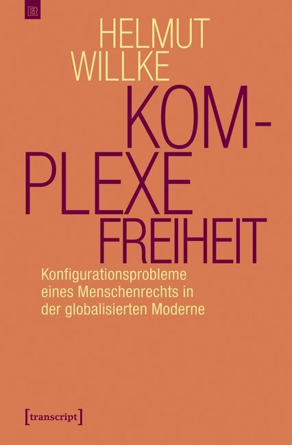 Cover: 9783837645644 | Komplexe Freiheit | Helmut Willke | Taschenbuch | 308 S. | Deutsch