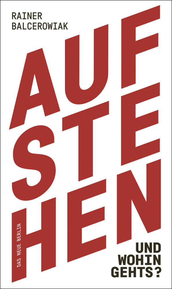 Cover: 9783360013422 | Aufstehen und wohin gehts? | Rainer Balcerowiak | Taschenbuch | 144 S.