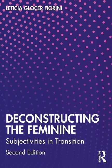 Cover: 9781032588940 | Deconstructing the Feminine | Subjectivities in Transition | Fiorini