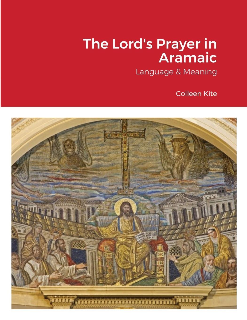 Cover: 9781838085438 | The Lord's Prayer in Aramaic | Language & Meaning | Colleen Kite