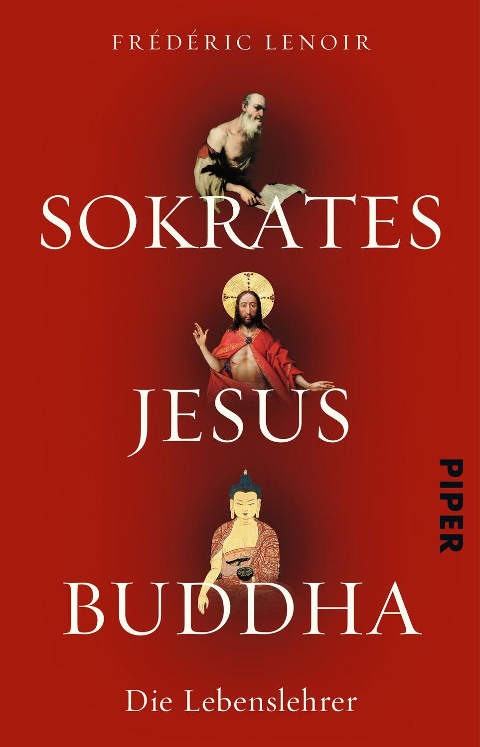 Cover: 9783492273213 | Sokrates Jesus Buddha | Die Lebenslehrer | Frédéric Lenoir | Buch