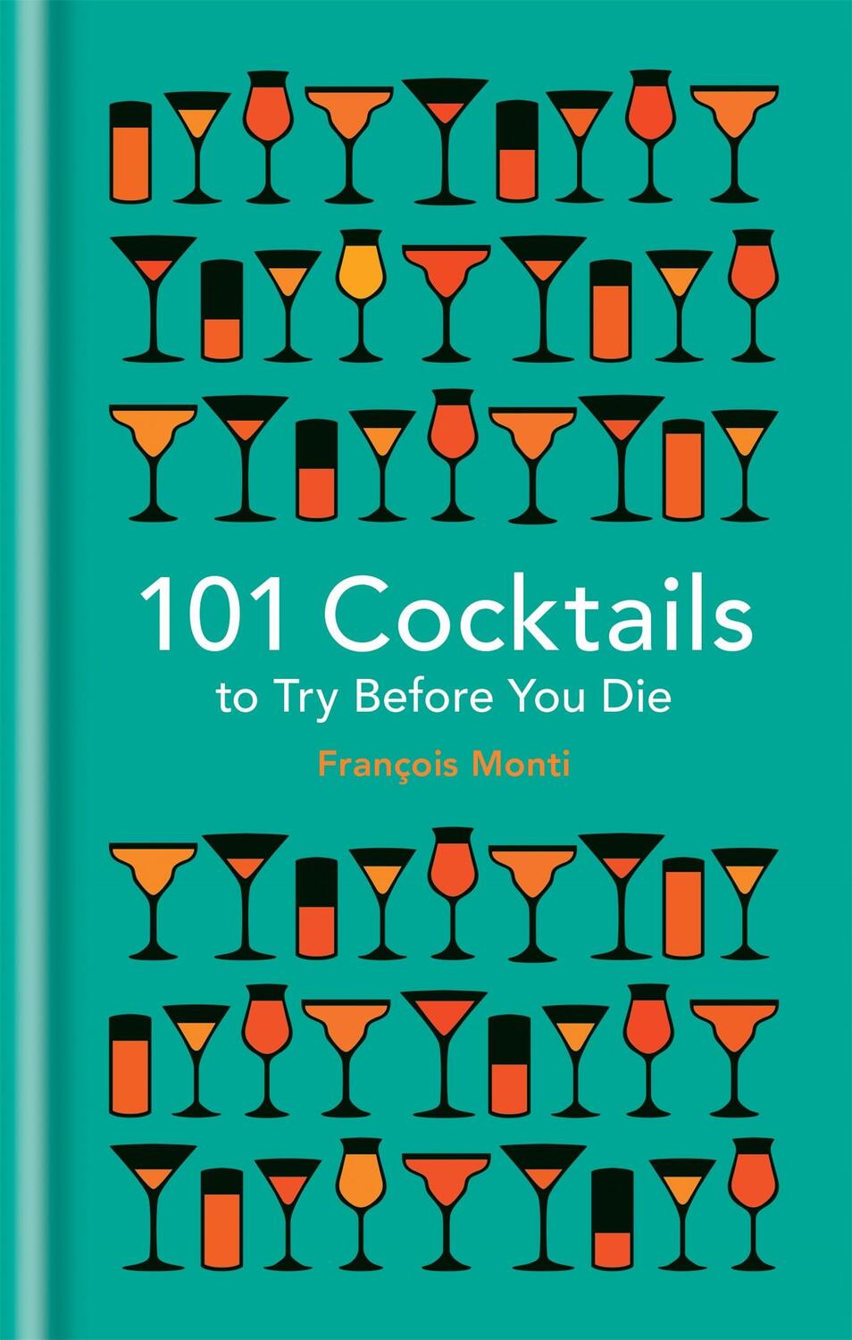 Cover: 9781844038770 | 101 Cocktails to try before you die | Francois Monti | Buch | Gebunden
