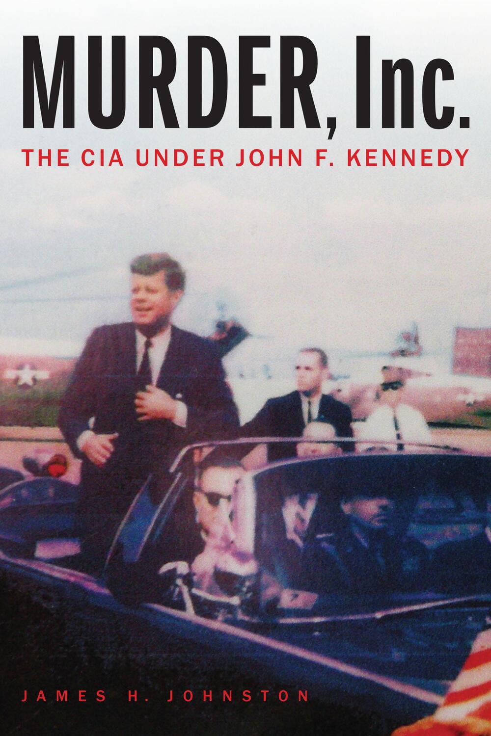 Cover: 9781640121553 | Murder, Inc. | The CIA Under John F. Kennedy | James H Johnston | Buch