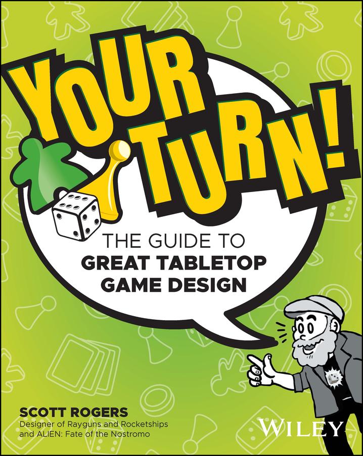 Cover: 9781119981596 | Your Turn! | The Guide to Great Tabletop Game Design | Scott Rogers