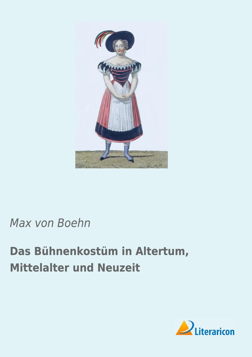 Cover: 9783965063242 | Das Bühnenkostüm in Altertum, Mittelalter und Neuzeit | Max Von Boehn