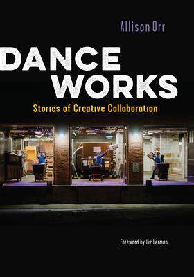 Cover: 9780819500243 | Dance Works | Stories of Creative Collaboration | Allison Orr | Buch