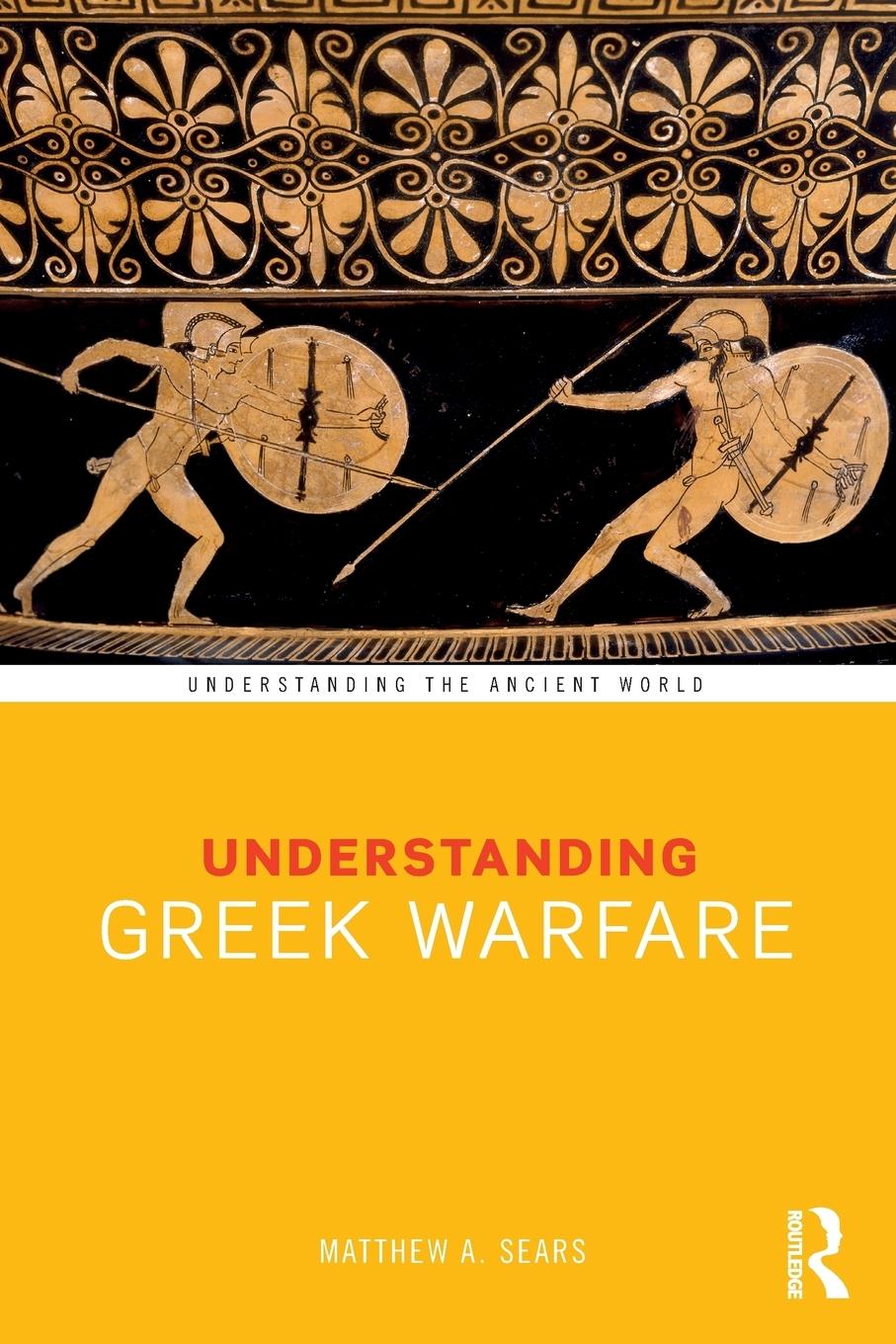 Cover: 9781138288614 | Understanding Greek Warfare | Matthew A. Sears | Taschenbuch | 2019