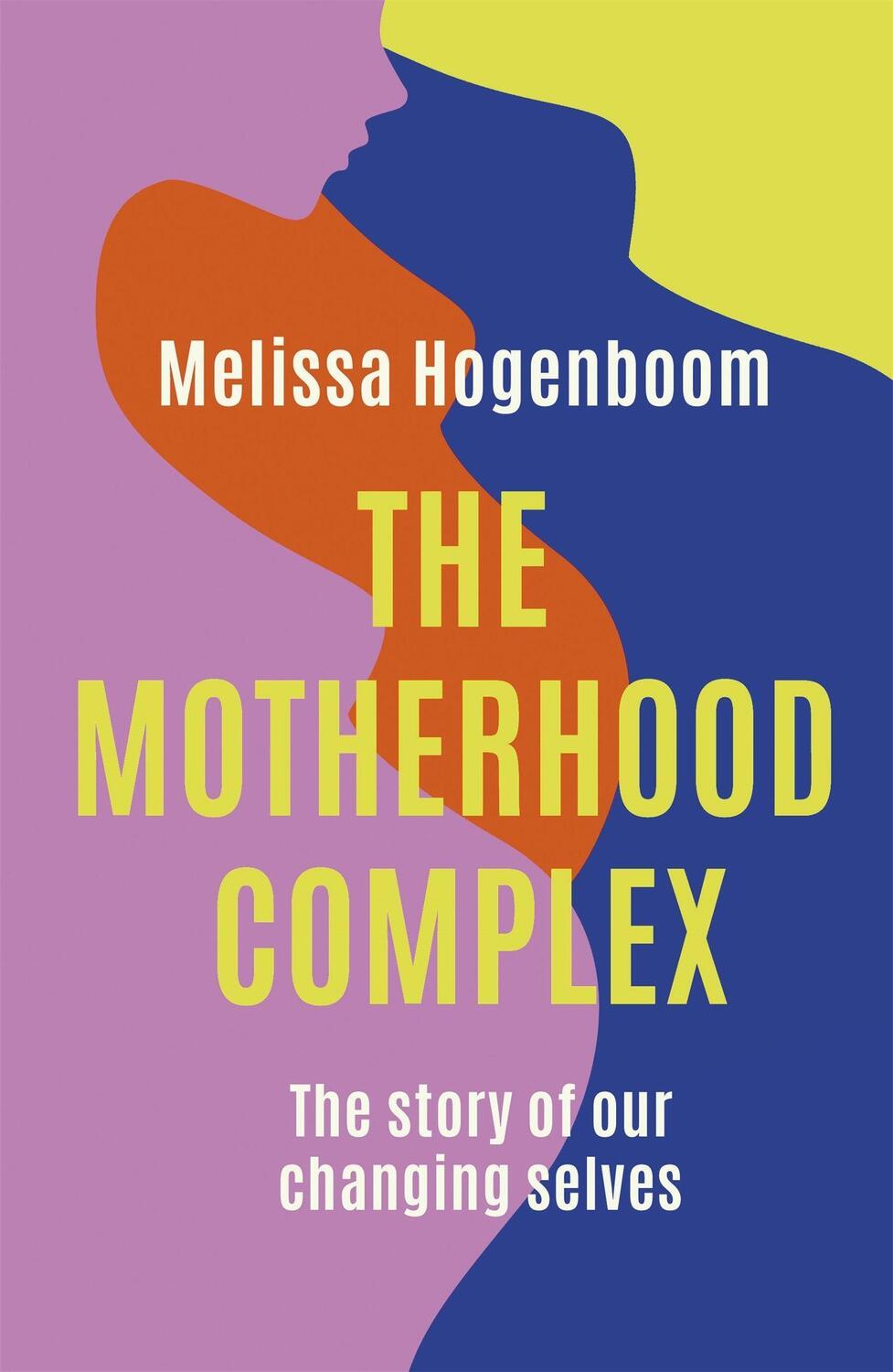 Cover: 9780349426587 | The Motherhood Complex | The Story of Our Changing Selves | Hogenboom