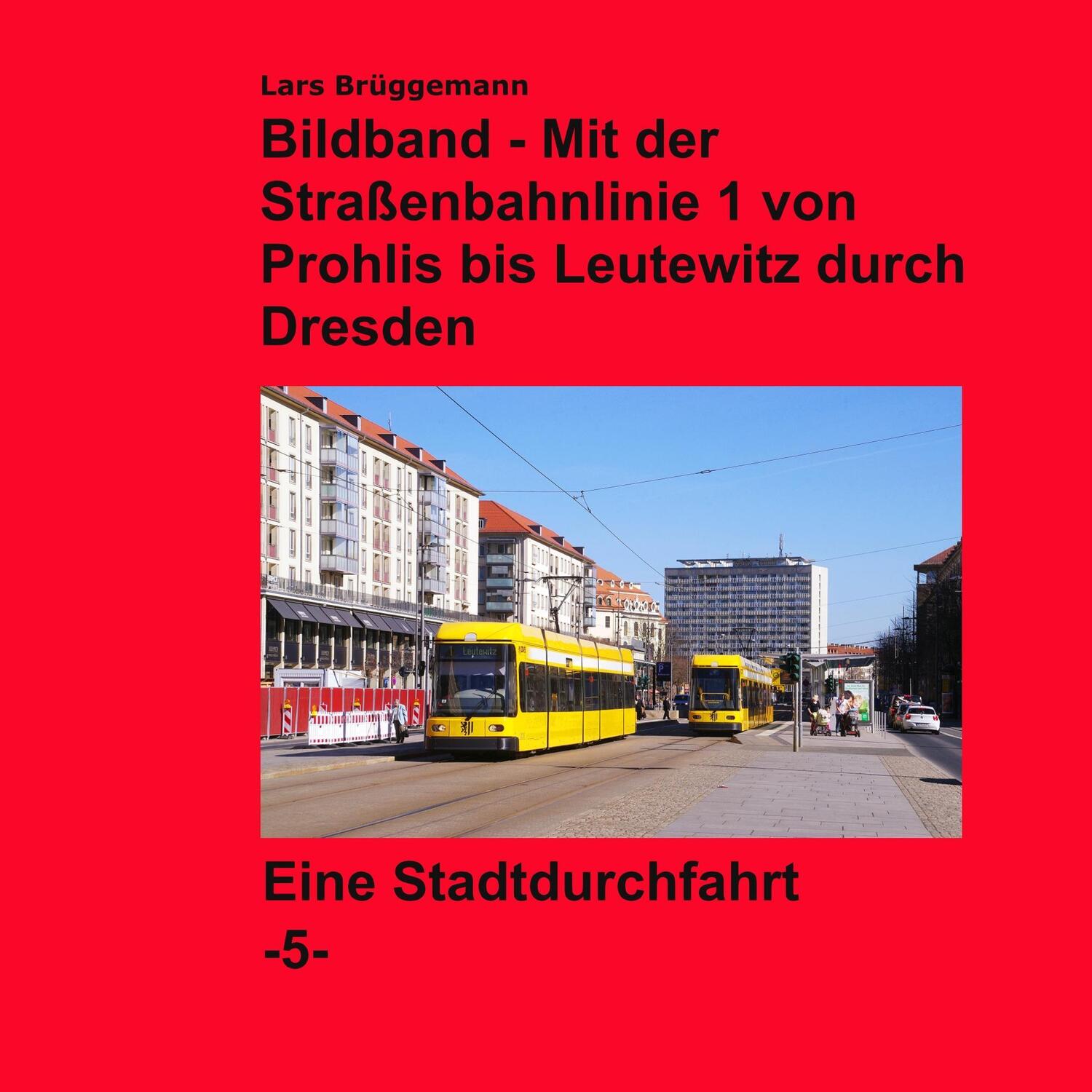 Cover: 9783744830546 | Bildband - Mit der Straßenbahnlinie 1 durch Dresden | Lars Brüggemann