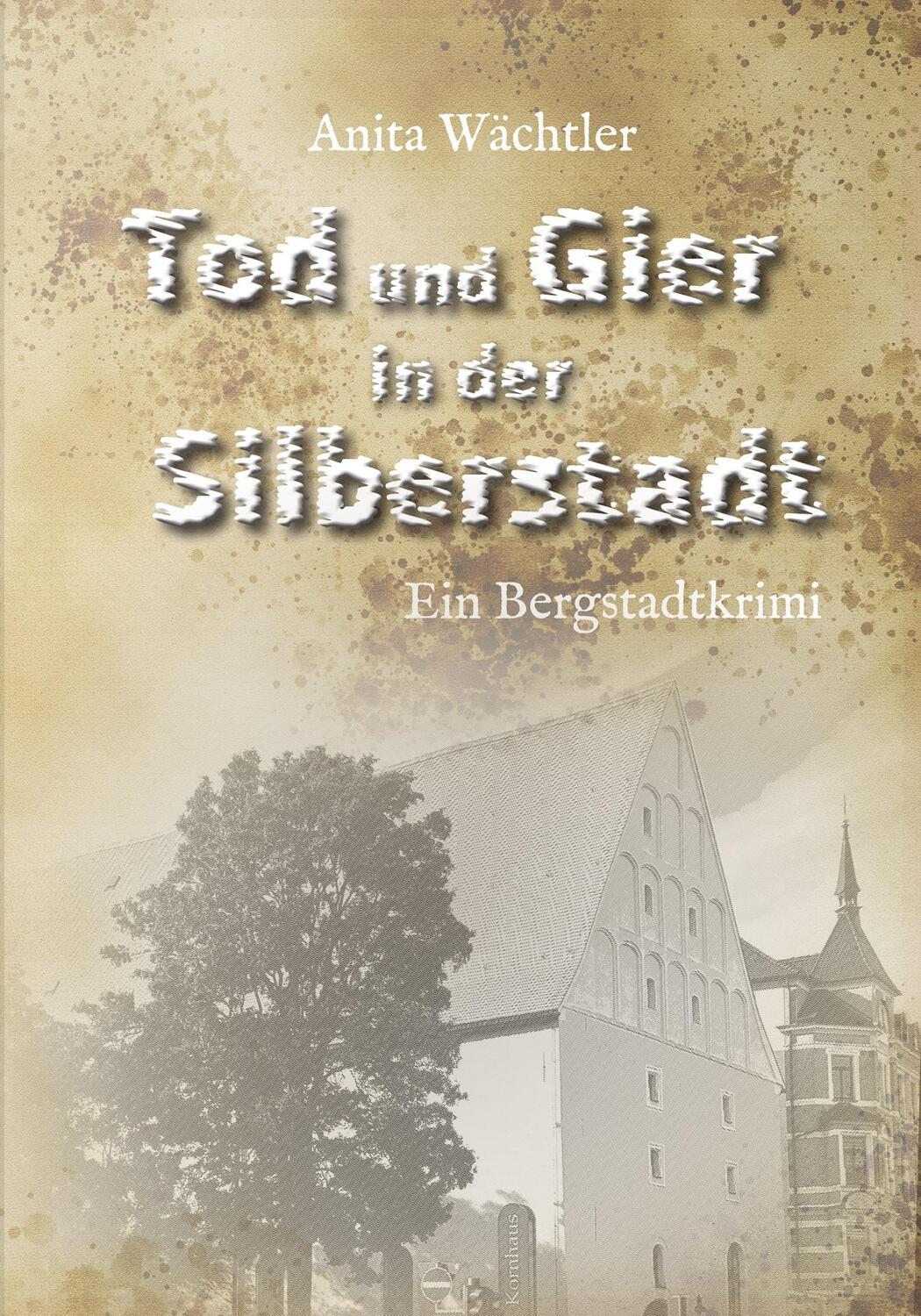 Cover: 9783989420335 | Tod und Gier in der Silberstadt | Bergstadtkrimi | Anita Wächtler