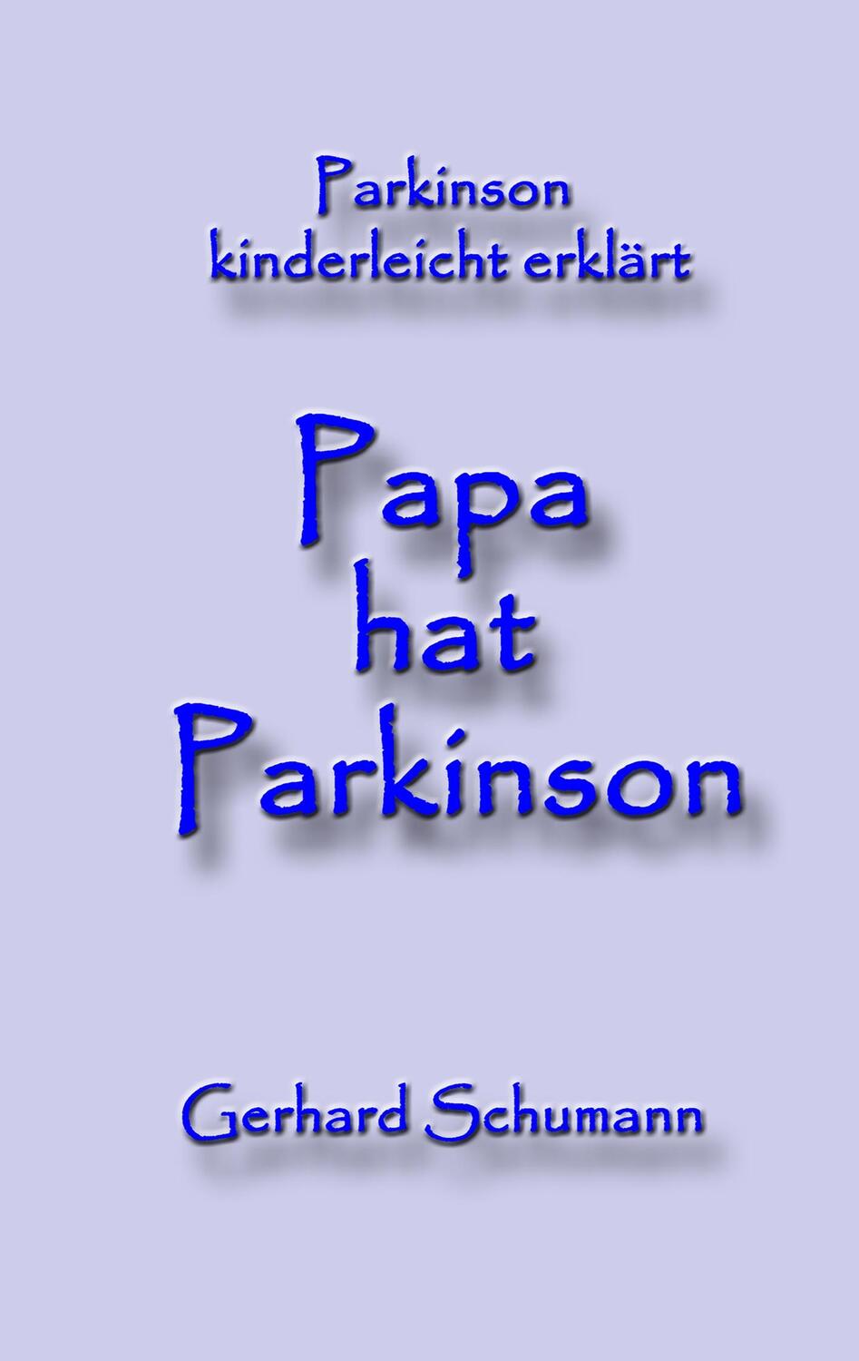 Cover: 9783732247172 | Papa hat Parkinson | Parkinson kinderleicht erklärt | Gerhard Schumann