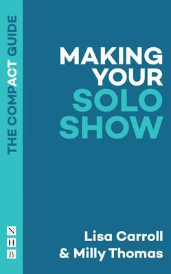 Cover: 9781839040047 | Making Your Solo Show: The Compact Guide | Lisa Carroll (u. a.) | Buch
