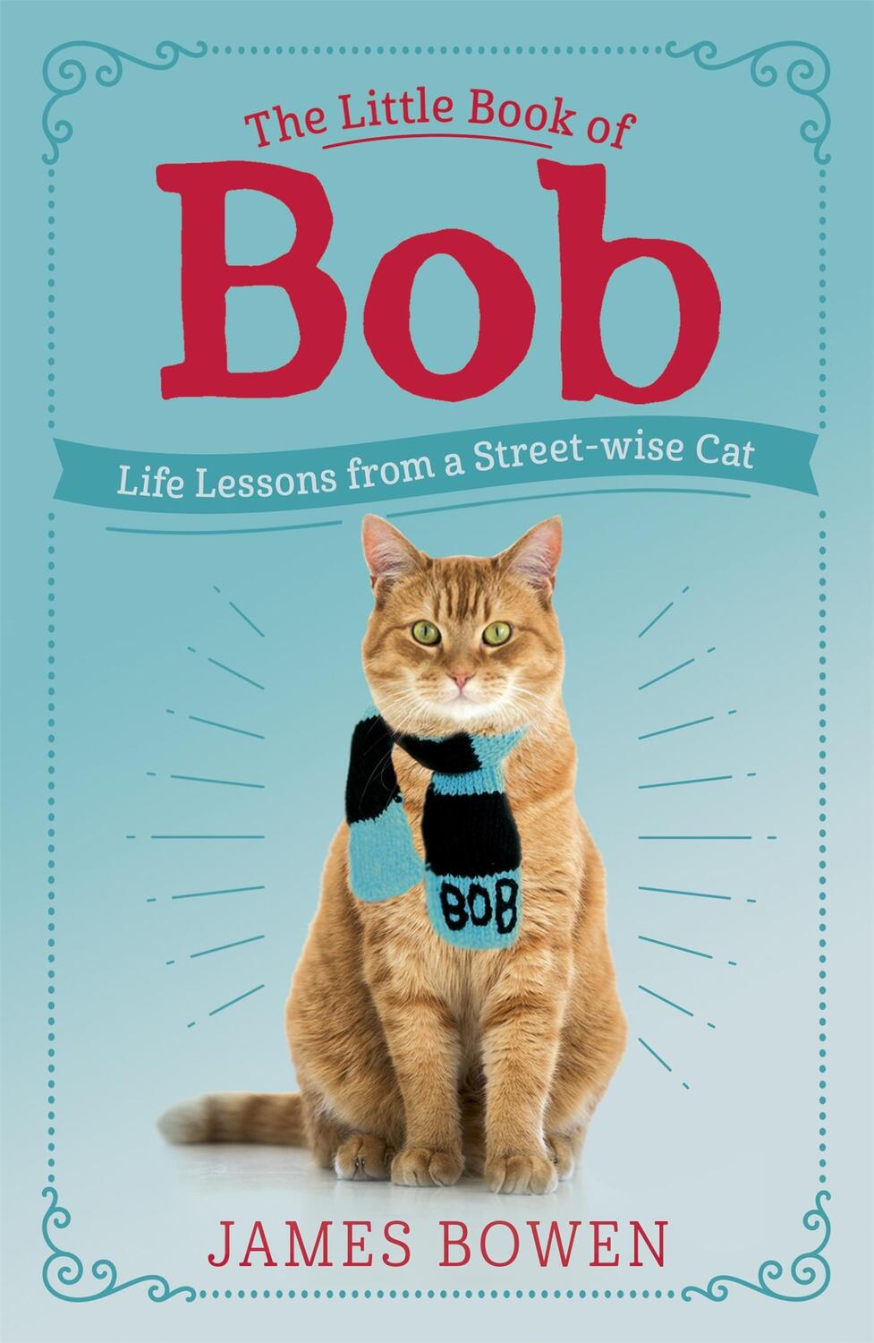 Cover: 9781473688537 | The Little Book of Bob | Everyday wisdom from Street Cat Bob | Bowen