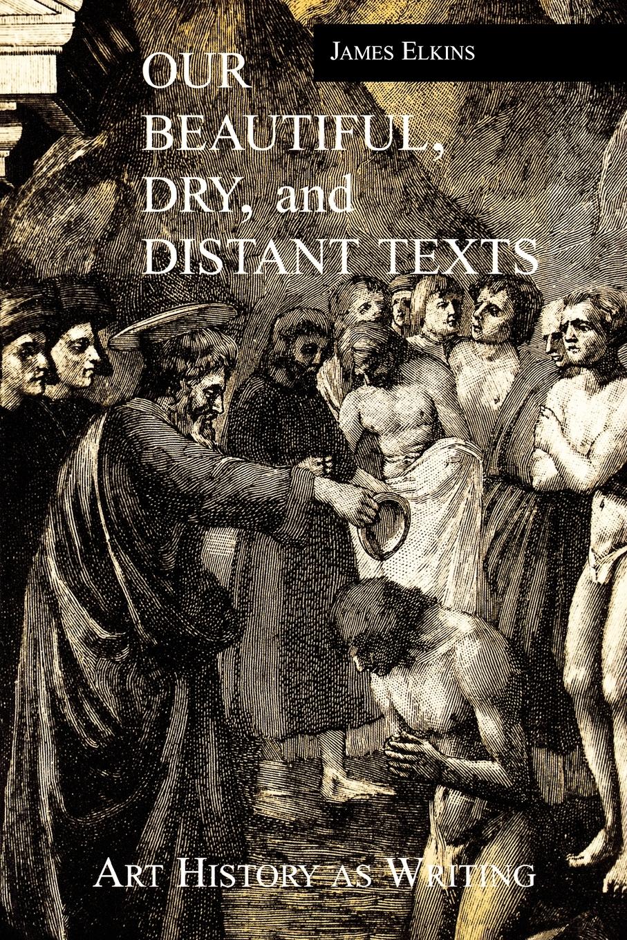 Cover: 9780415926638 | Our Beautiful, Dry and Distant Texts | Art History as Writing | Elkins