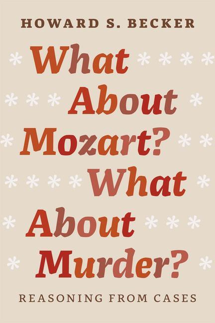 Cover: 9780226166490 | What About Mozart? What About Murder? | Reasoning From Cases | Becker