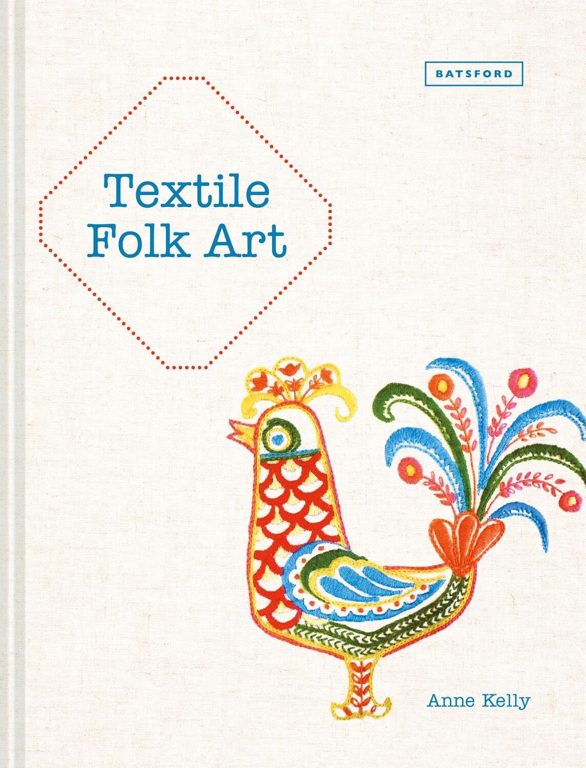 Cover: 9781849944588 | Textile Folk Art | Anne Kelly | Buch | Gebunden | Englisch | 2018