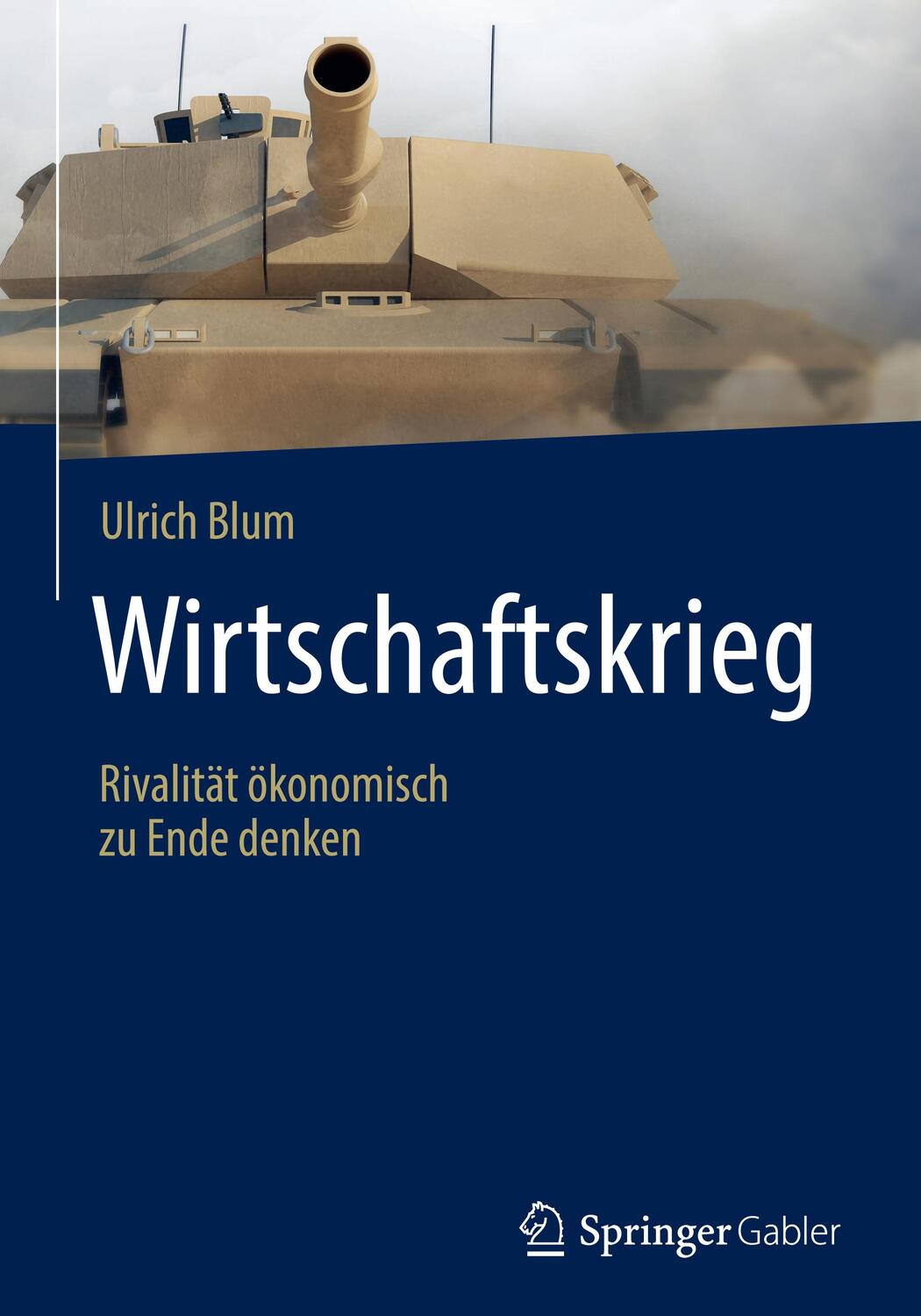 Cover: 9783658283636 | Wirtschaftskrieg | Rivalität ökonomisch zu Ende denken | Ulrich Blum