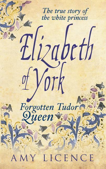 Cover: 9781445633145 | Elizabeth of York | The Forgotten Tudor Queen | Amy Licence | Buch