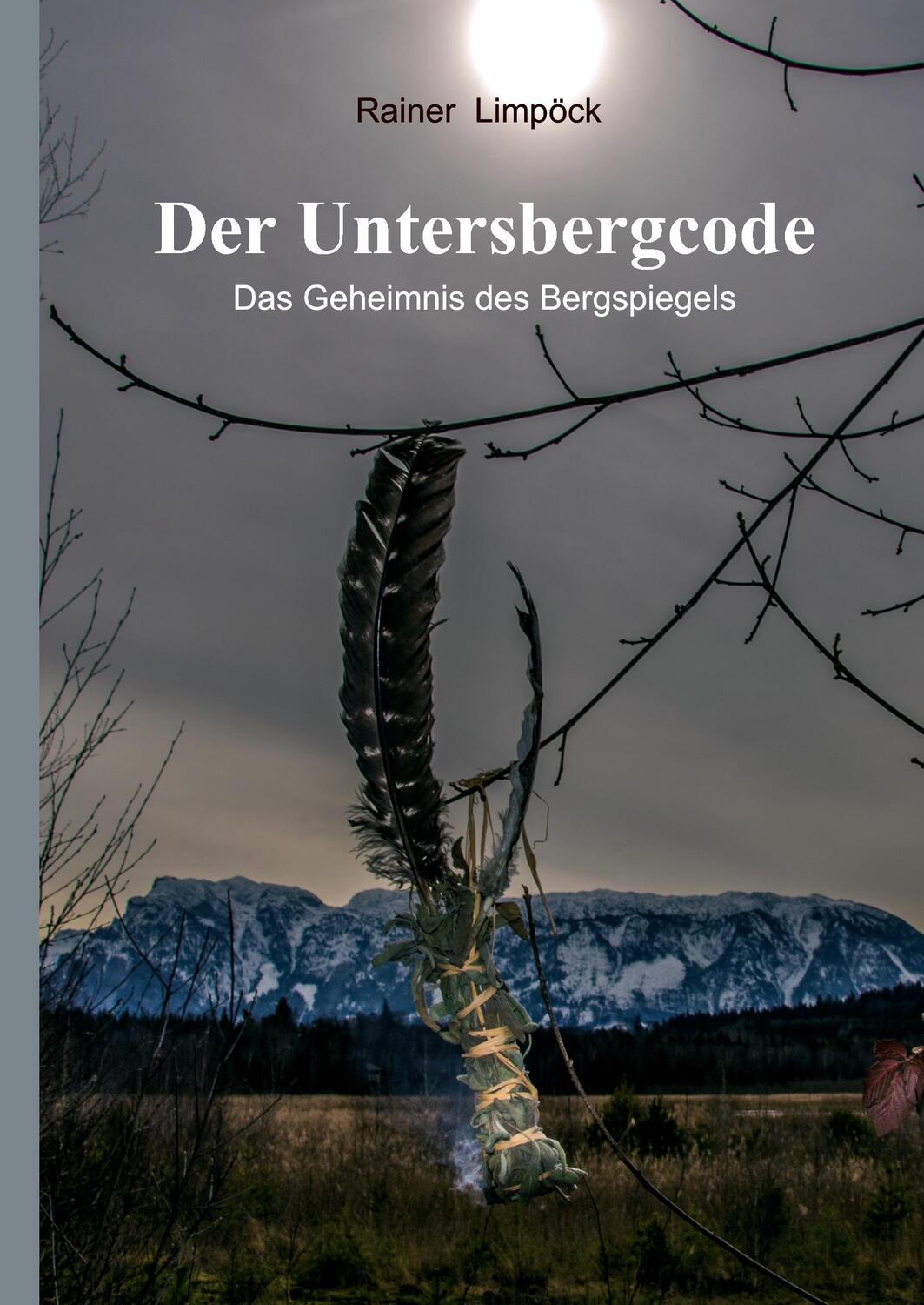Cover: 9783734527074 | Der Untersbergcode | Das Geheimnis des Bergspiegels | Rainer Limpöck