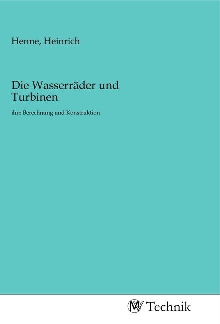 Cover: 9783968830544 | Die Wasserräder und Turbinen | ihre Berechnung und Konstruktion | Buch