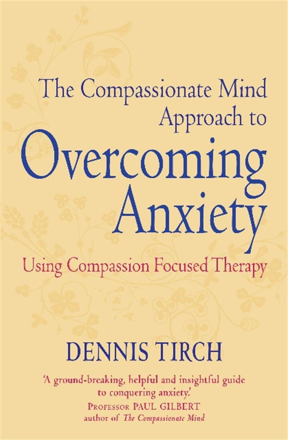 Cover: 9781849015134 | The Compassionate Mind Approach to Overcoming Anxiety | Dennis Tirch