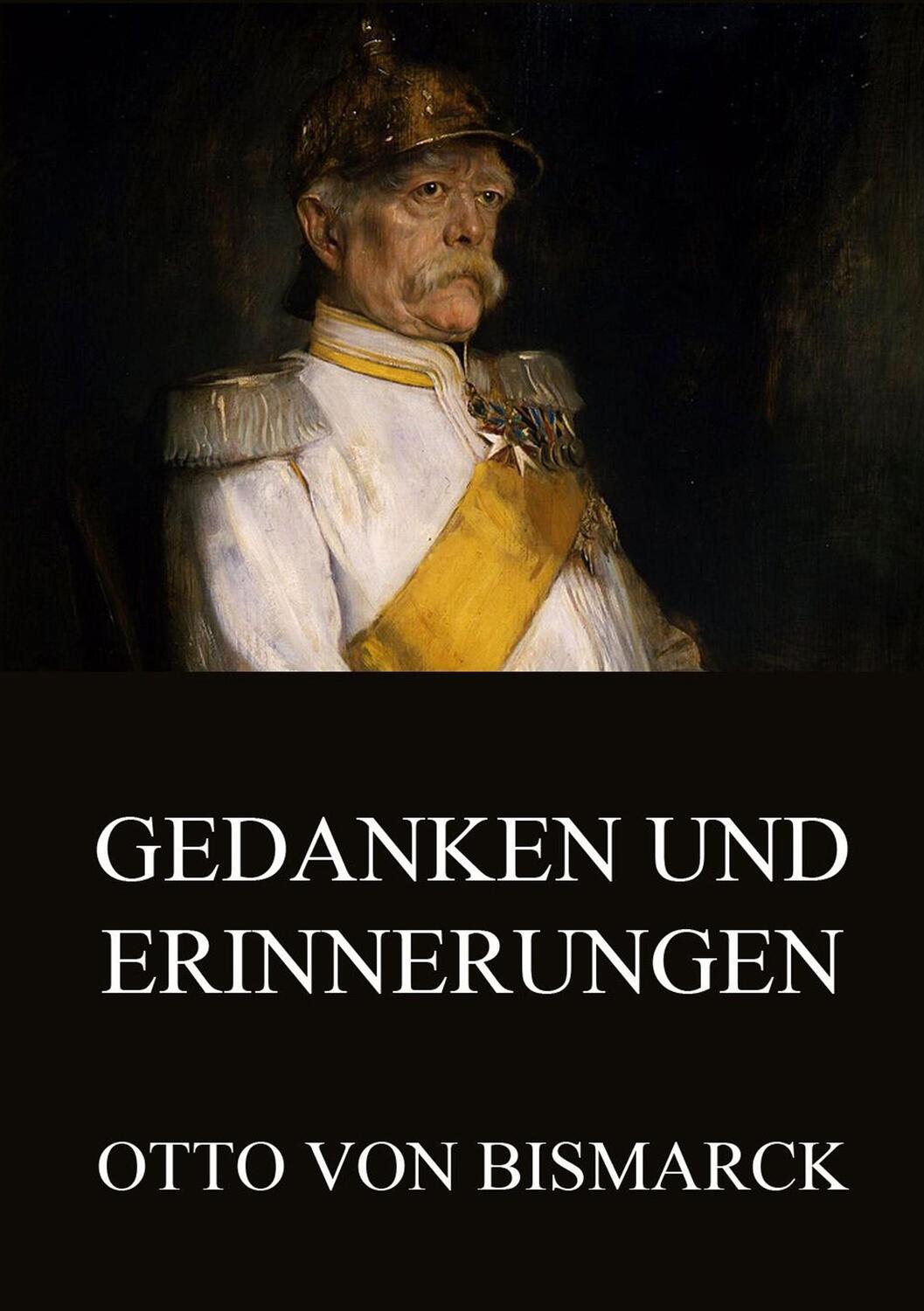 Cover: 9783849688592 | Gedanken und Erinnerungen | Gesamtausgabe mit beiden Bänden | Bismarck