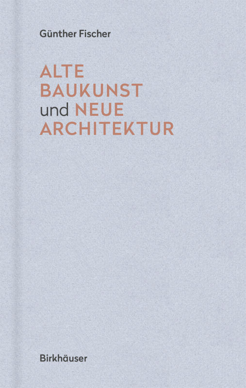 Cover: 9783035616194 | Alte Baukunst und neue Architektur | Eine Erzählung | Günther Fischer