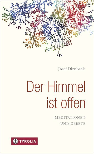 Cover: 9783702234768 | Der Himmel ist offen | Meditationen und Gebete | Josef Dirnbeck | Buch