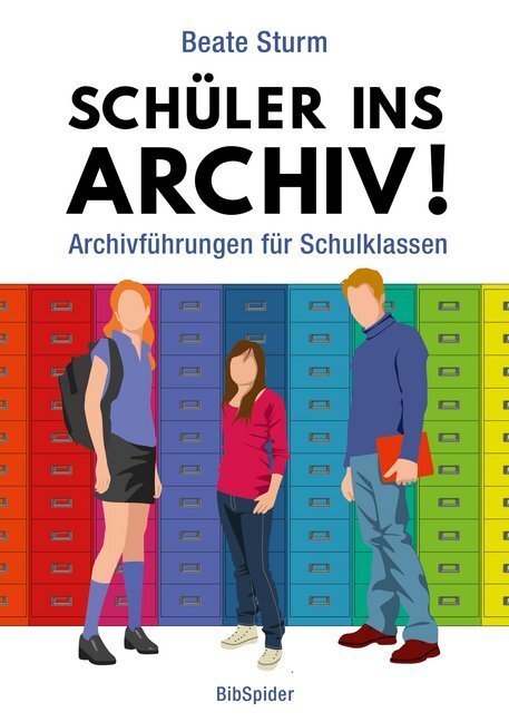 Cover: 9783936960617 | Schüler ins Archiv! | Archivführungen für Schulklassen | Beate Sturm
