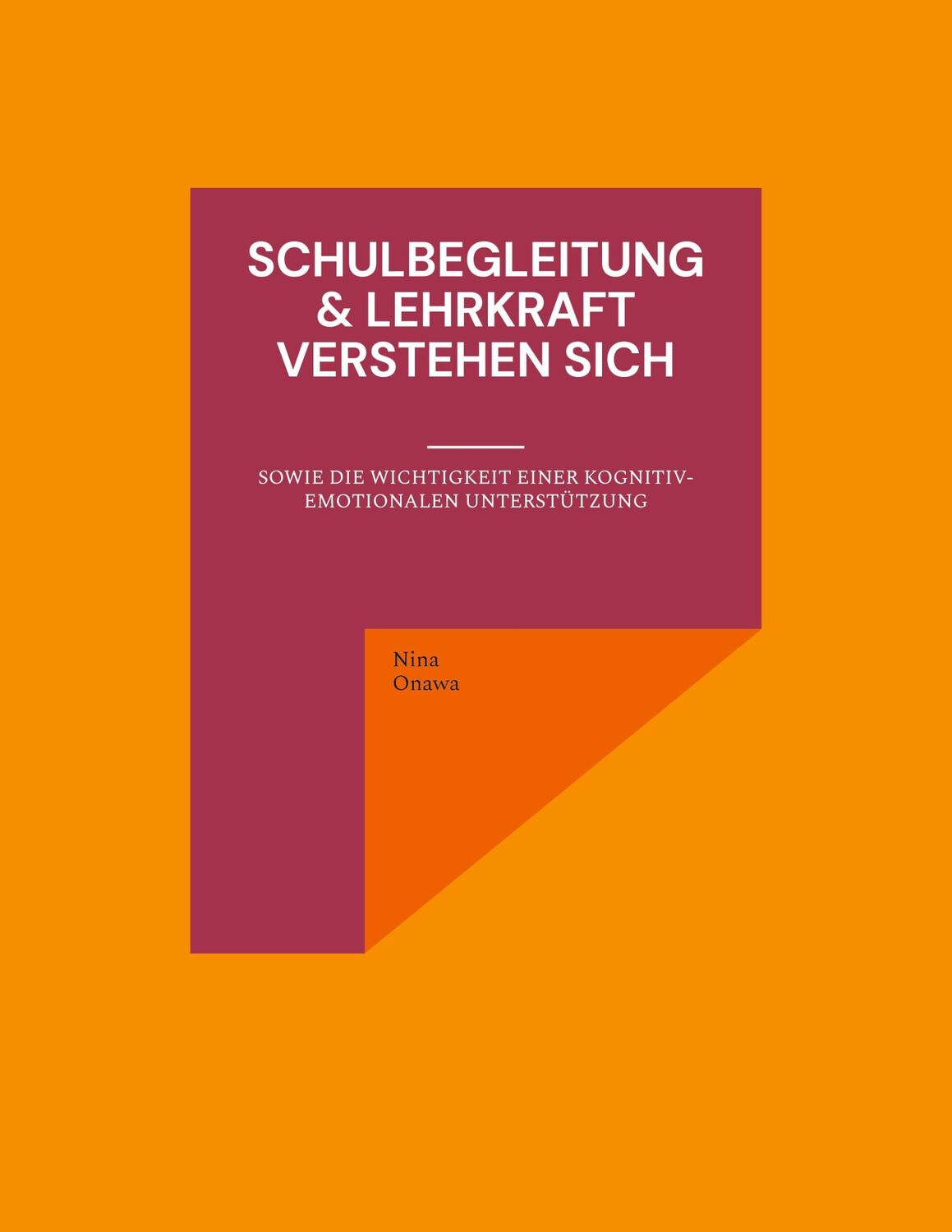 Cover: 9783758305054 | Schulbegleitung &amp; Lehrkraft verstehen sich | Nina Onawa | Taschenbuch