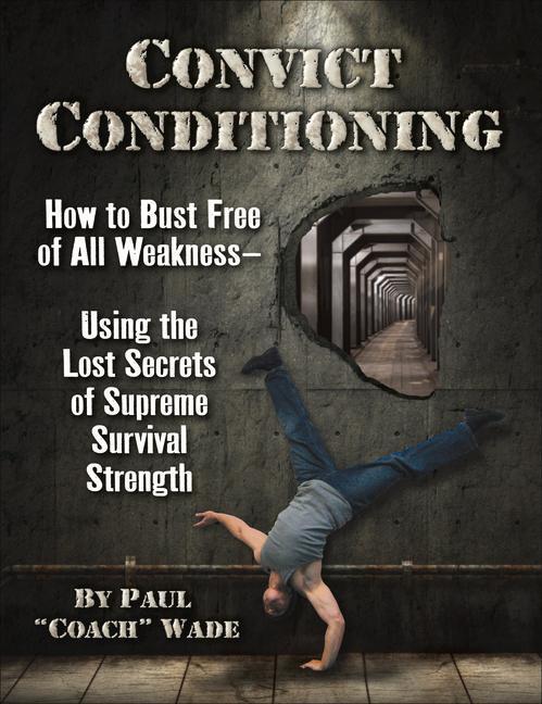 Cover: 9781942812159 | Convict Conditioning: How to Bust Free of All Weakness--Using the...