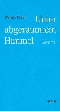 Cover: 9783429043865 | Unter abgeräumtem Himmel | Gedichte | Werner Kallen | Taschenbuch