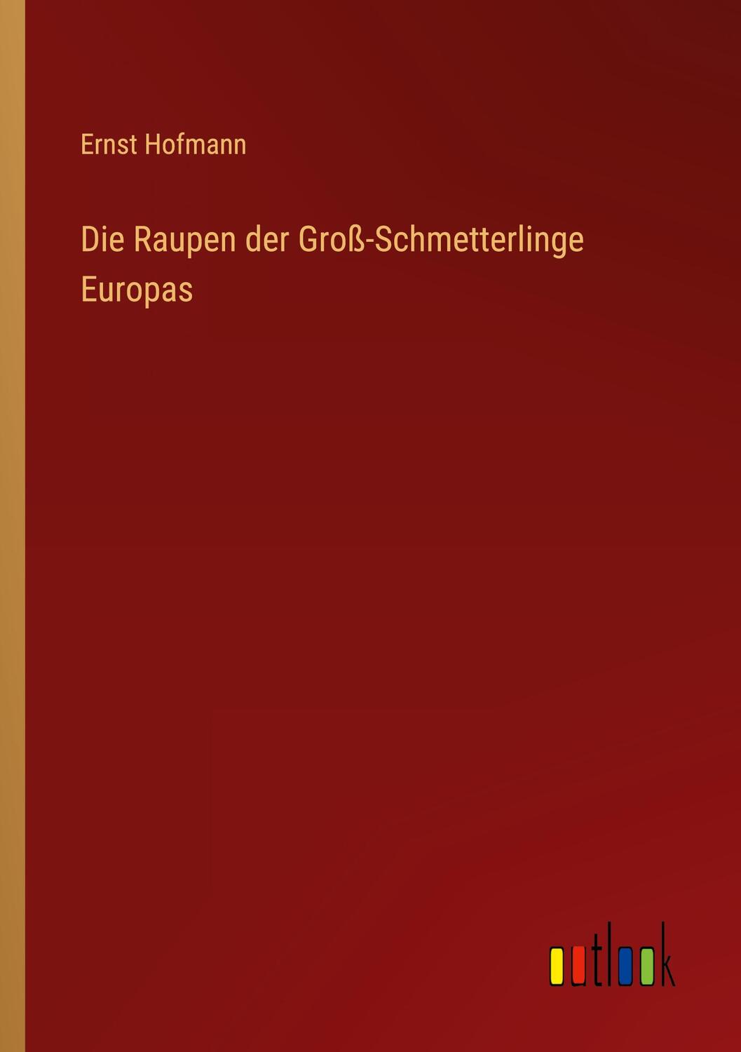 Cover: 9783368494469 | Die Raupen der Groß-Schmetterlinge Europas | Ernst Hofmann | Buch