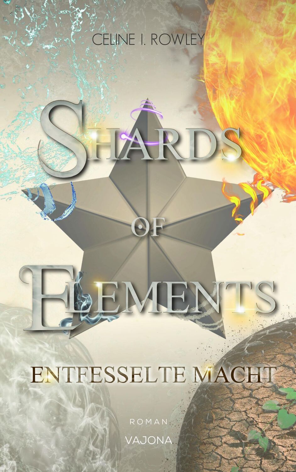 Cover: 9783987181429 | SHARDS OF ELEMENTS - Entfesselte Macht (Band 3) | Celine I. Rowley