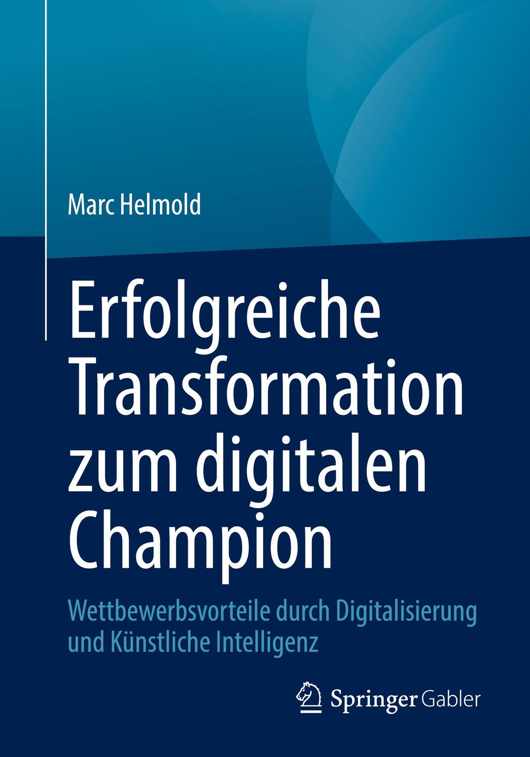 Cover: 9783658440190 | Erfolgreiche Transformation zum digitalen Champion | Marc Helmold