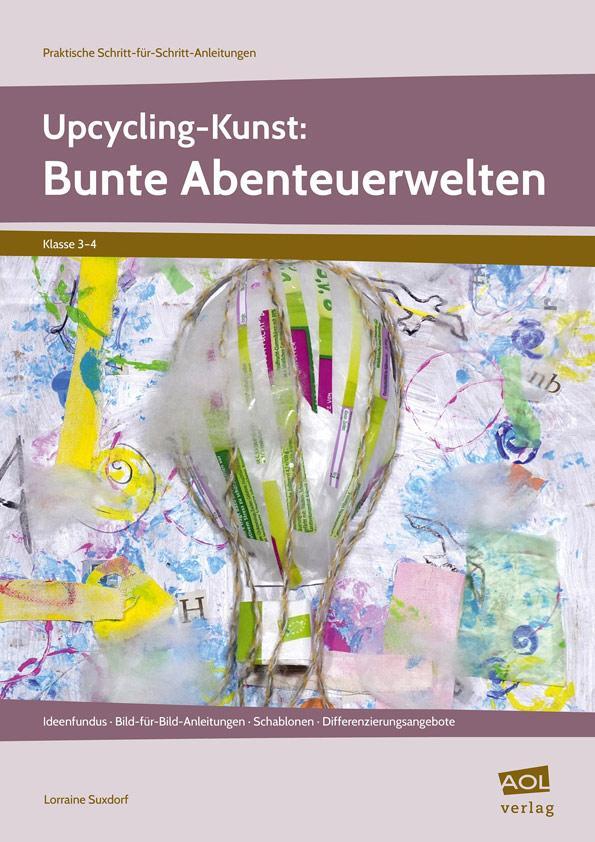 Cover: 9783403104667 | Upcycling-Kunst: Bunte Abenteuerwelten | Lorraine Suxdorf | Broschüre