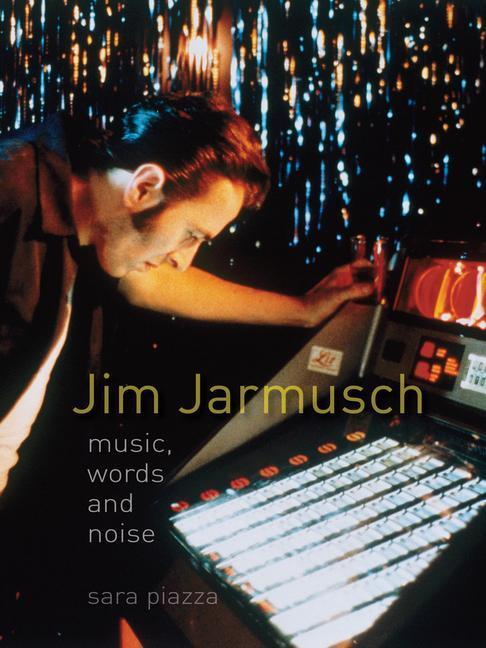 Cover: 9781780234410 | Jim Jarmusch | Music, Words and Noise | Sara Piazza | Taschenbuch