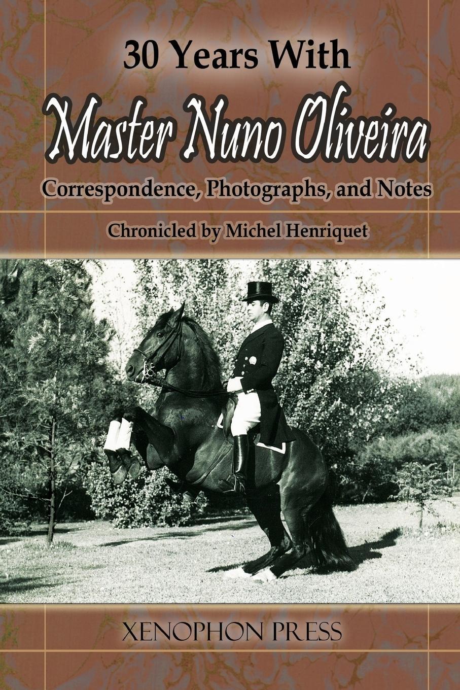 Cover: 9780933316249 | 30 YEARS WITH MASTER NUNO OLIVEIRA | Michel Henriquet | Taschenbuch