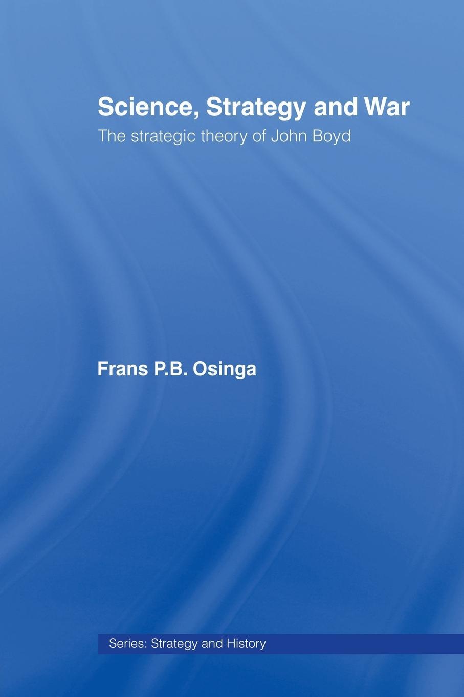 Cover: 9780415459525 | Science, Strategy and War | The Strategic Theory of John Boyd | Osinga